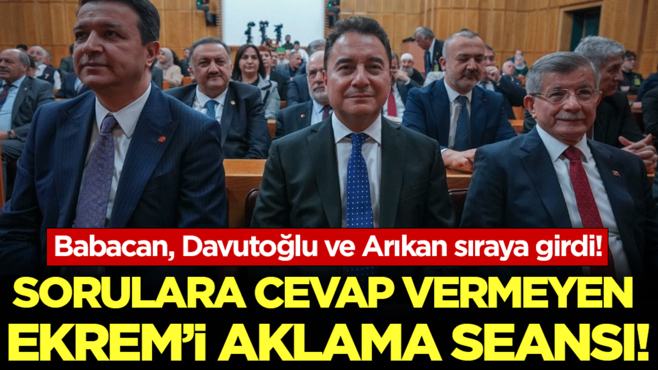 Babacan, Davutoğlu ve Arıkan sıraya girdi: Sorulara cevap veremeyen Ekrem'i aklama seansı!
