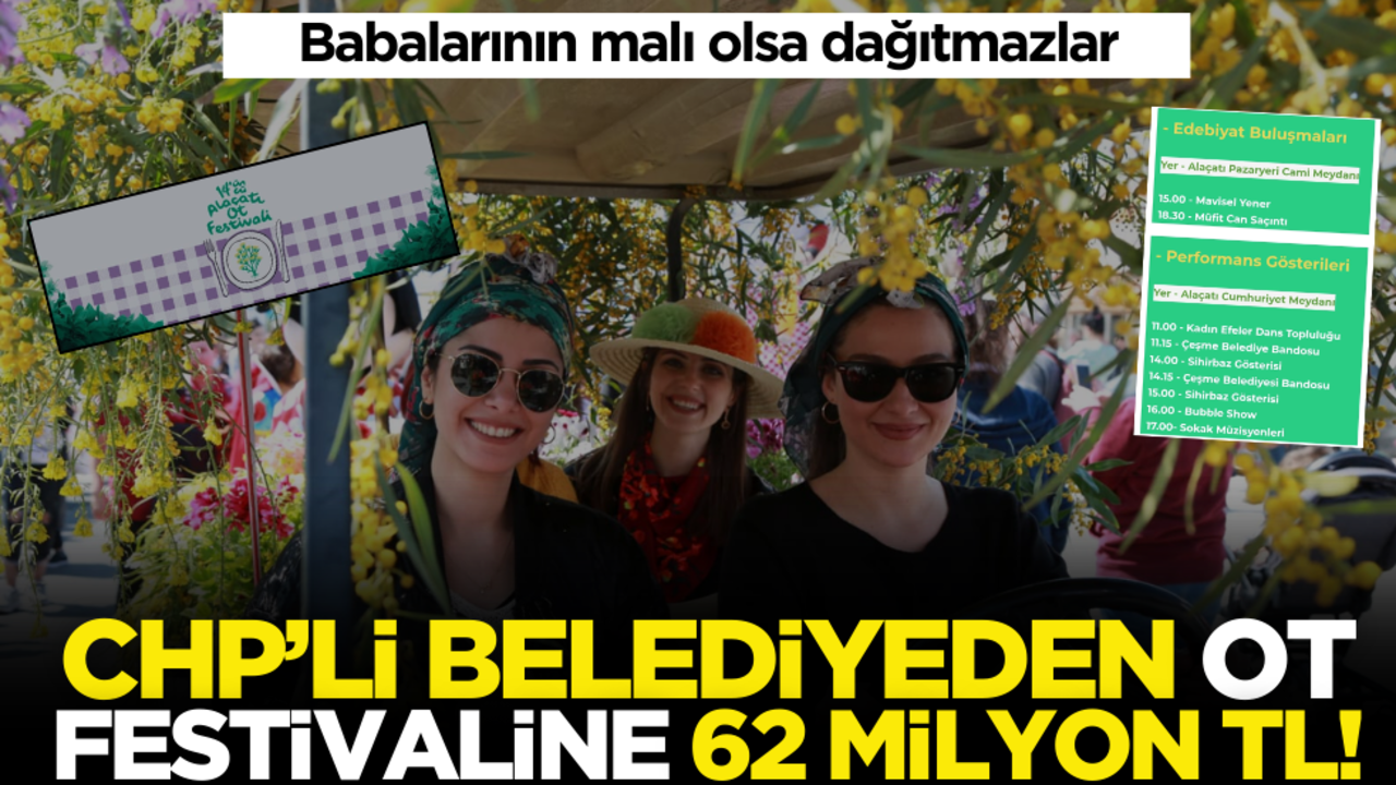 Babalarının malı olsa dağıtmazlar! CHP'li belediyeden ot festivaline 62 milyon TL!