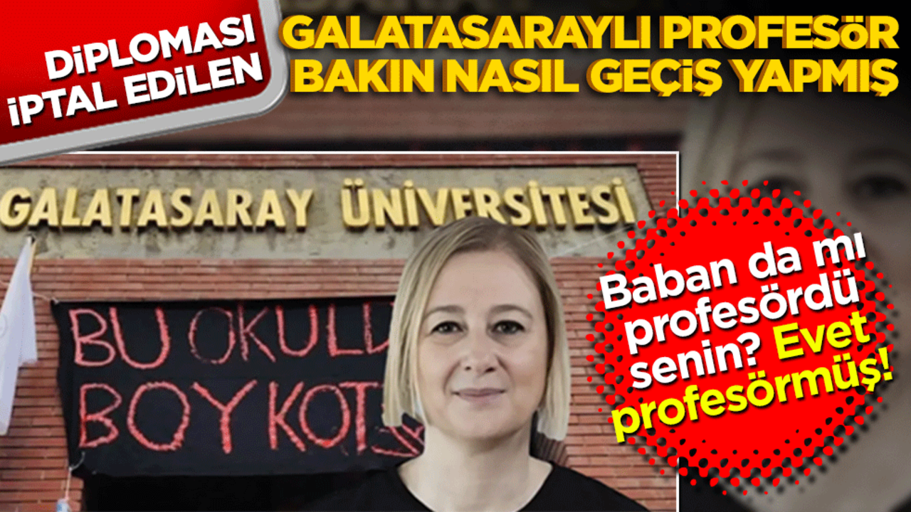Baban da mı profesördü senin, evet profesörmüş! Diploması iptal edilen Galatasaraylı profesör bakın nasıl geçiş yapmış