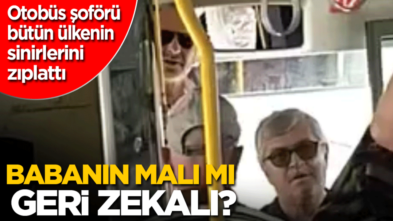 Babanın malı mı geri zekâlı? Otobüs şoförü bütün ülkenin sinirlerini zıplattı