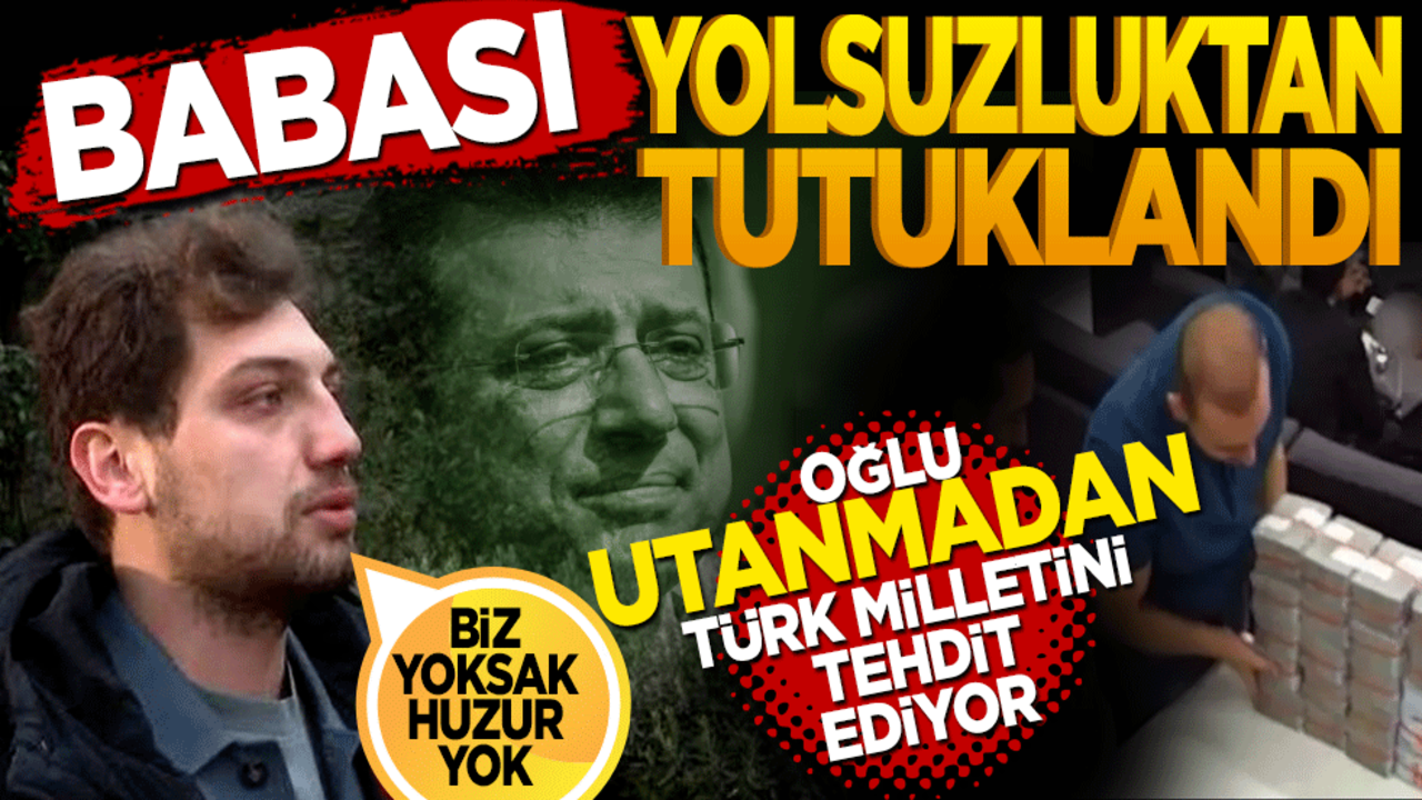 Babası yolsuzluktan tutuklandı! Oğlu utanmadan Türk milletini tehdit ediyor