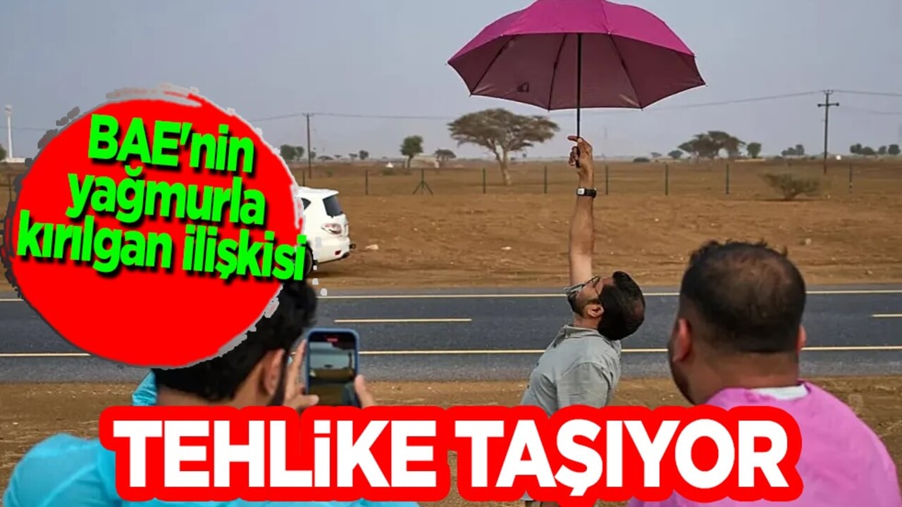 BAE: Ani seller ve susuz bir şehir! Yağmur ile sıra dışı kırılgan ilişkisi: Kritik uyarı olarak görülüyor