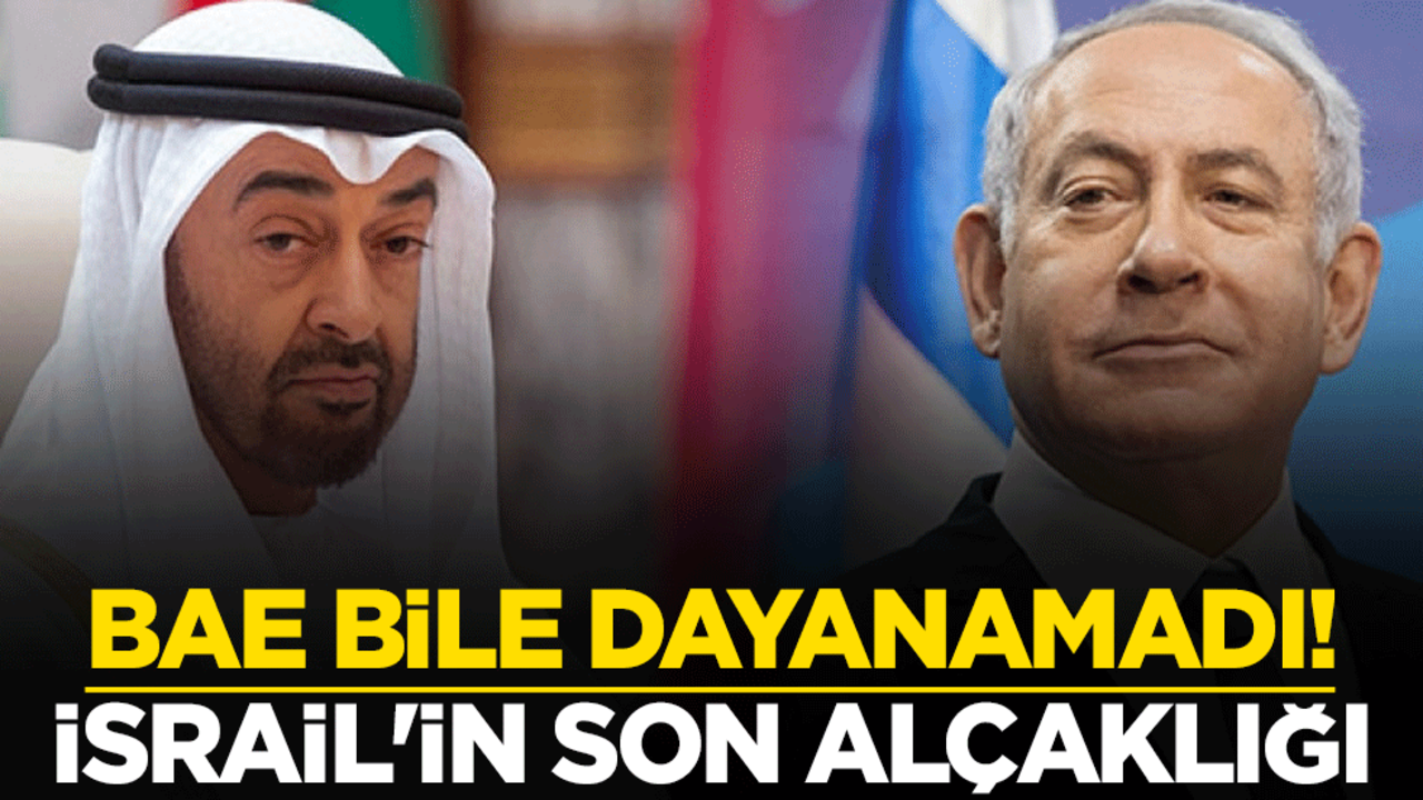 BAE bile dayanamadı! İsrail'in son alçaklığı