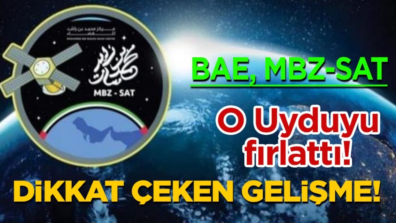BAE, MBZ-SAT Gözlem Uydusunu fırlattı! BAE'den dikkat çeken çıkış dünyayı sarsacak