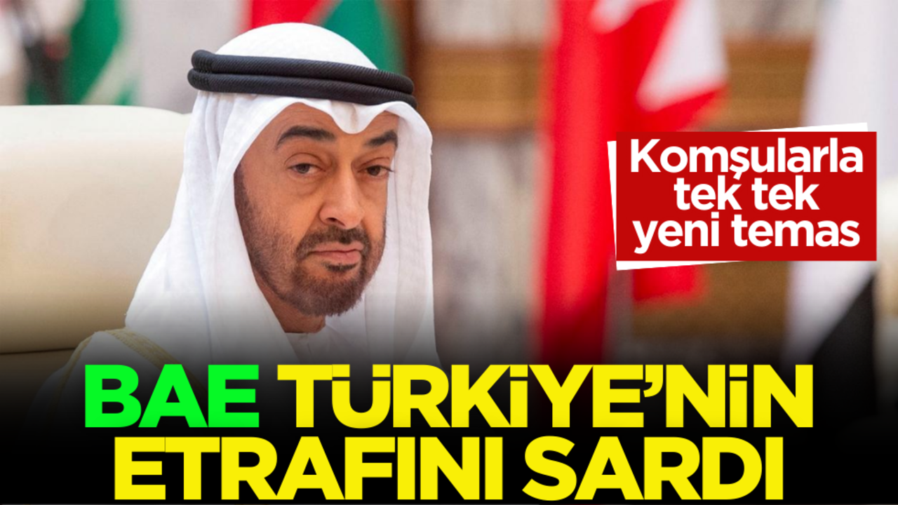 BAE Türkiye'nin etrafını sardı: Komşularla tek tek yeni temas