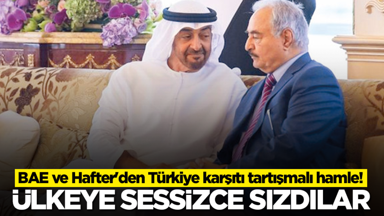 BAE ve Hafter'den Türkiye karşıtı tartışmalı hamle! Ülkeye sessiz sedasız sızdılar