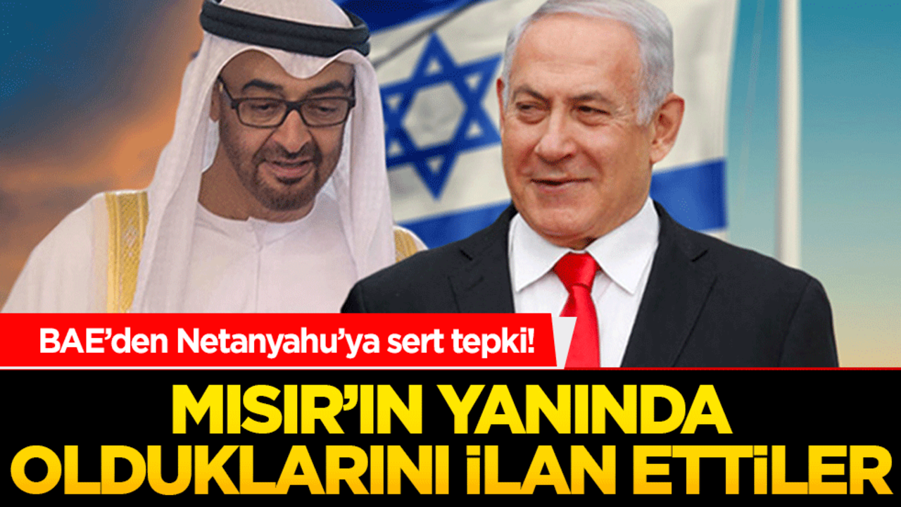BAE’den Netanyahu’ya sert tepki! Mısır’ın yanında olduklarını ilan ettiler