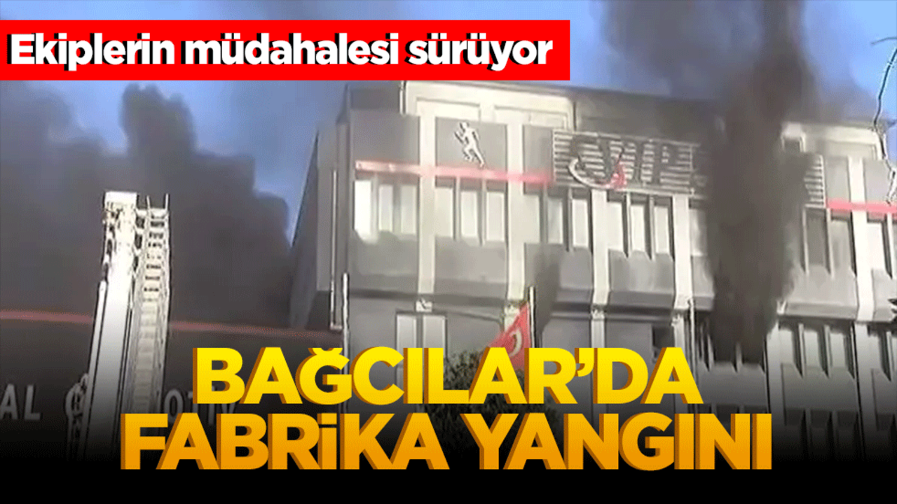 Bağcılar’da fabrikada feci yangın! İtfaiye ekipleri seferber oldu