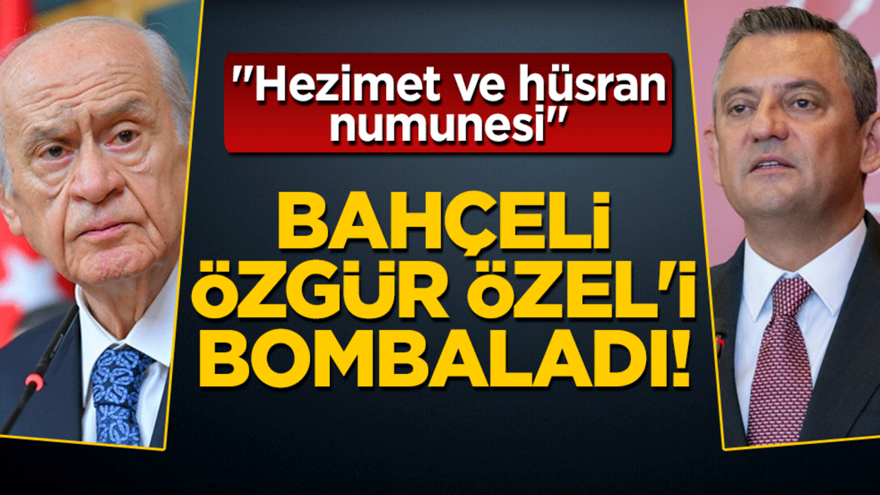 Bahçeli Özgür Özel'i bombaladı! "Hezimet ve hüsran numunesi"