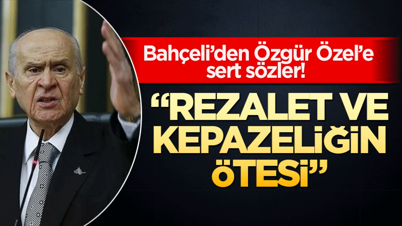 Bahçeli’den Özgür Özel’e sert sözler! "Akıl tutulmasının dibindedir"