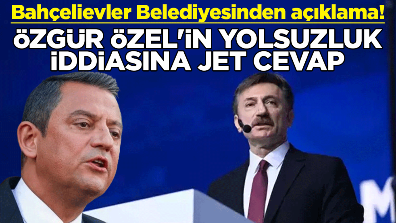Bahçelievler Belediyesinden açıklama! Özgür Özel'in yolsuzluk iddiasına jet cevap