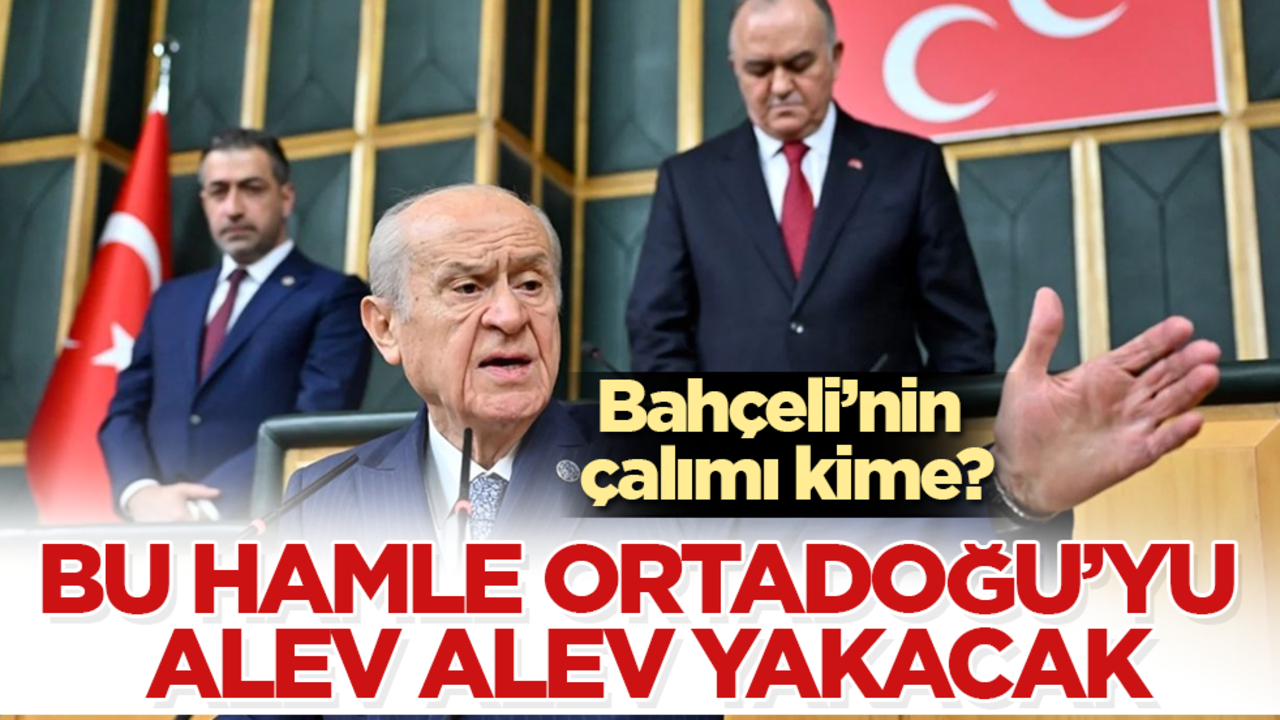 Bahçeli’nin çalımı kime? Bu hamle Ortadoğu’yu alev alev yakacak
