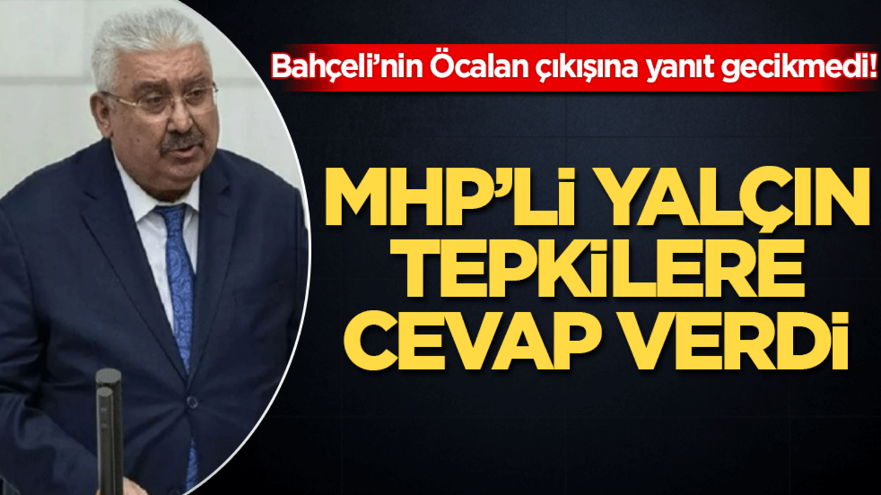 Bahçeli’nin Öcalan çıkışına yanıt gecikmedi! MHP'li Yalçın tepkilere cevap verdi
