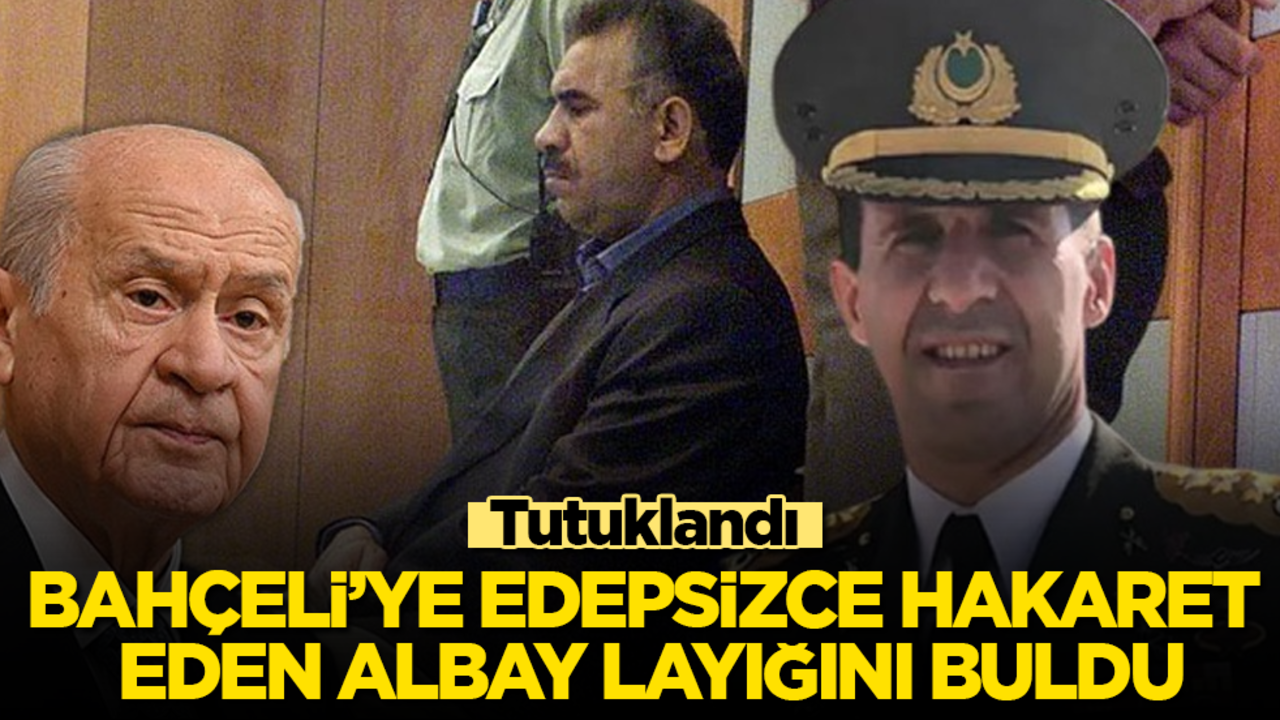 Bahçeli’ye edepsizce hakaret eden albay layığını buldu: Tutuklandı 