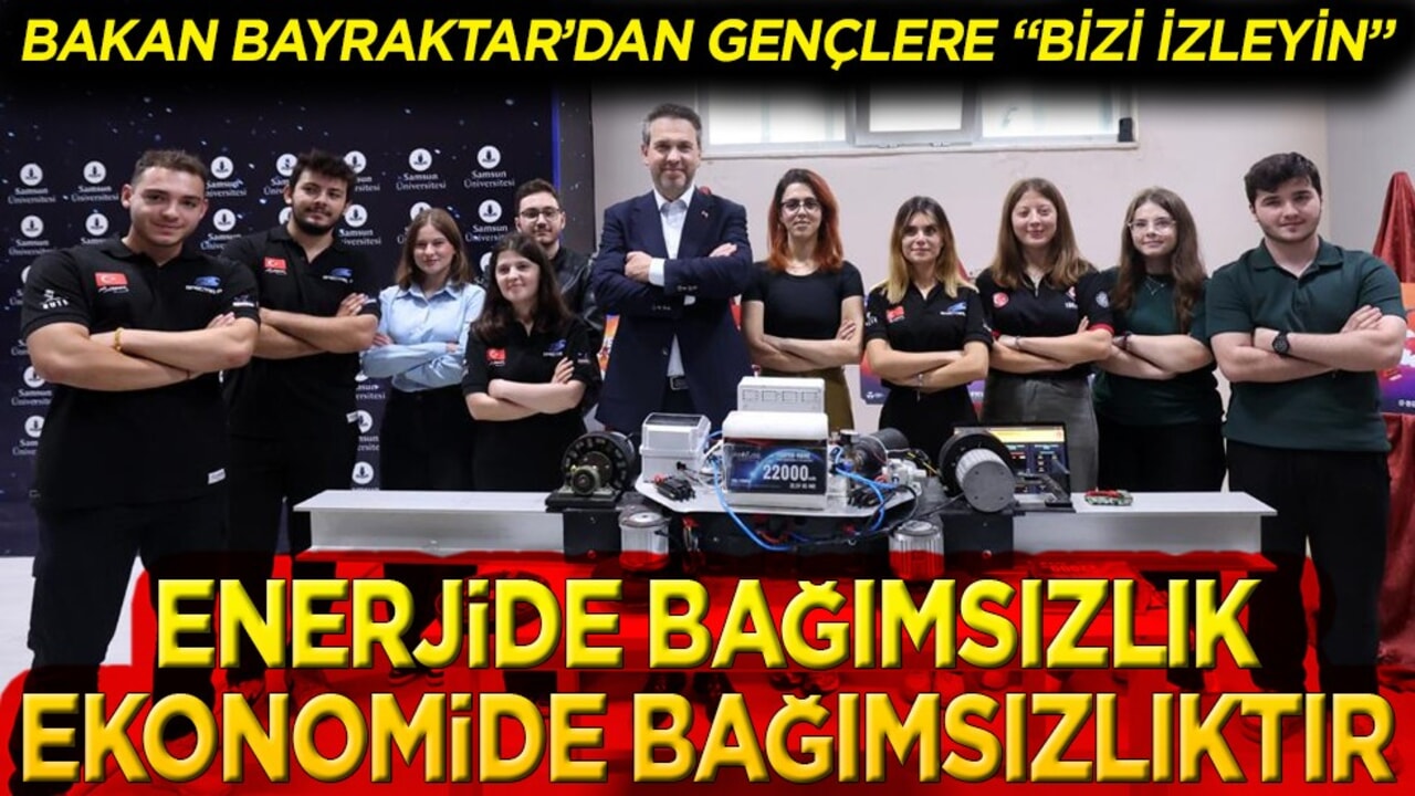 Bakan Bayraktar’dan gençlere " Bizi izleyin". Enerjide bağımsızlık ekonomide bağımsızlıktır