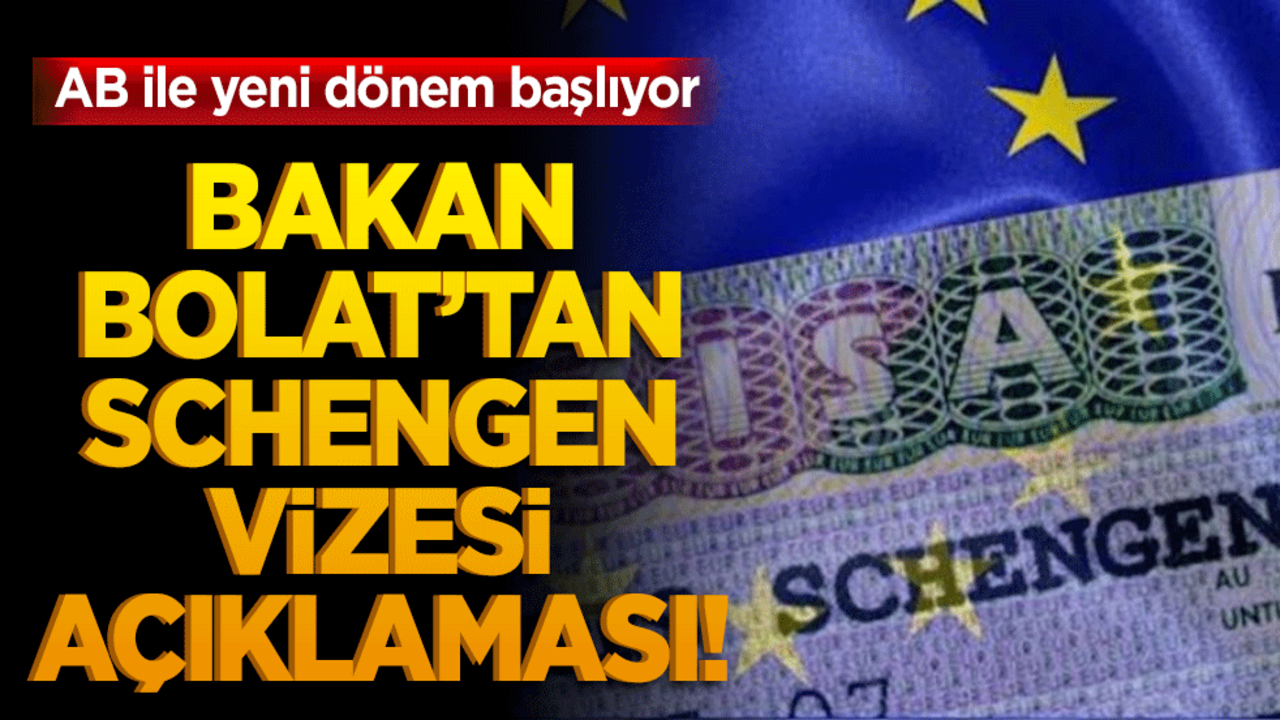 Bakan Bolat’tan Schengen vizesi açıklaması! AB ile yeni dönem başlıyor