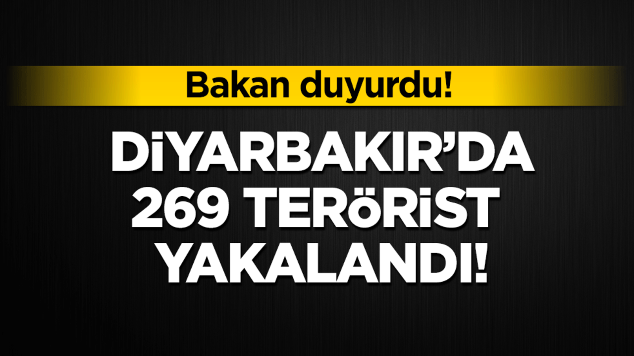 Bakan duyurdu! Diyarbakır'da 269 terörist yakalandı!