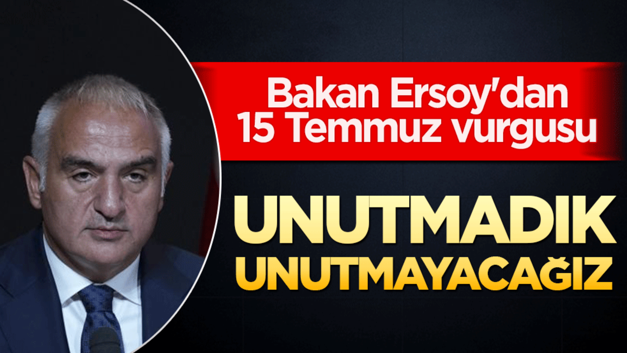 Bakan Ersoy'dan 15 Temmuz vurgusu: "Milletin destansı direnişidir"