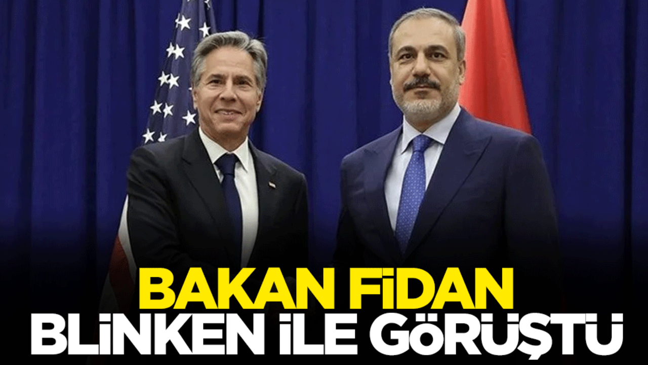 Bakan Fidan, Blinken ile görüştü