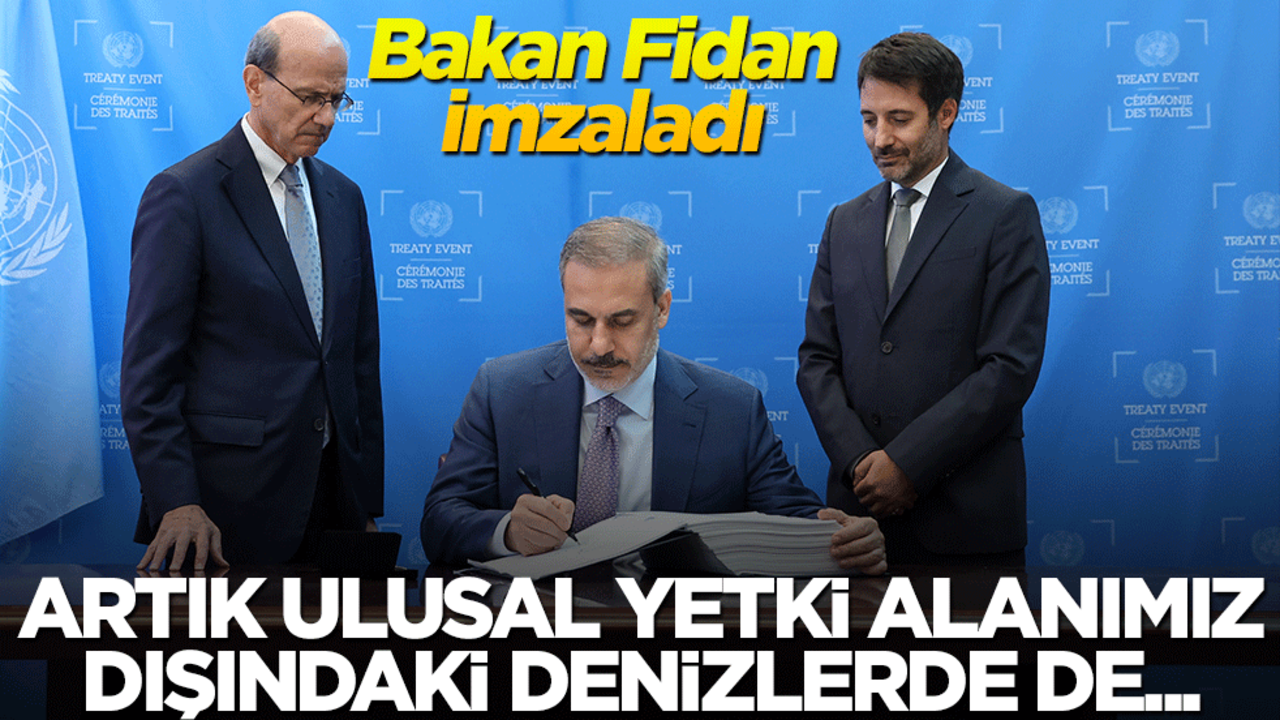Bakan Fidan imzaladı: Artık ulusal yetki alanımız dışındaki denizlerde de...