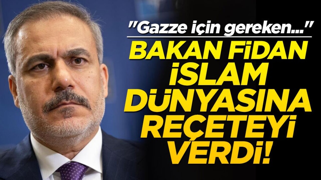Bakan Fidan İslam dünyasına reçeteyi verdi! "Gazze için gereken..."