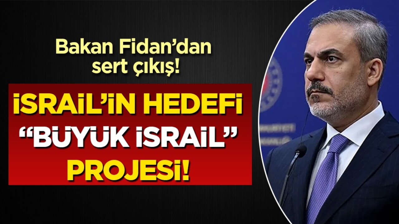 Bakan Fidan: İsrail’in amacı topraklarını genişletip "Büyük İsrail"i kurmak