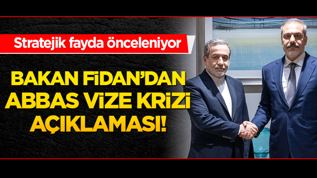 Bakan Fidan’dan Abbas vize krizi açıklaması! Stratejik fayda önceleniyor