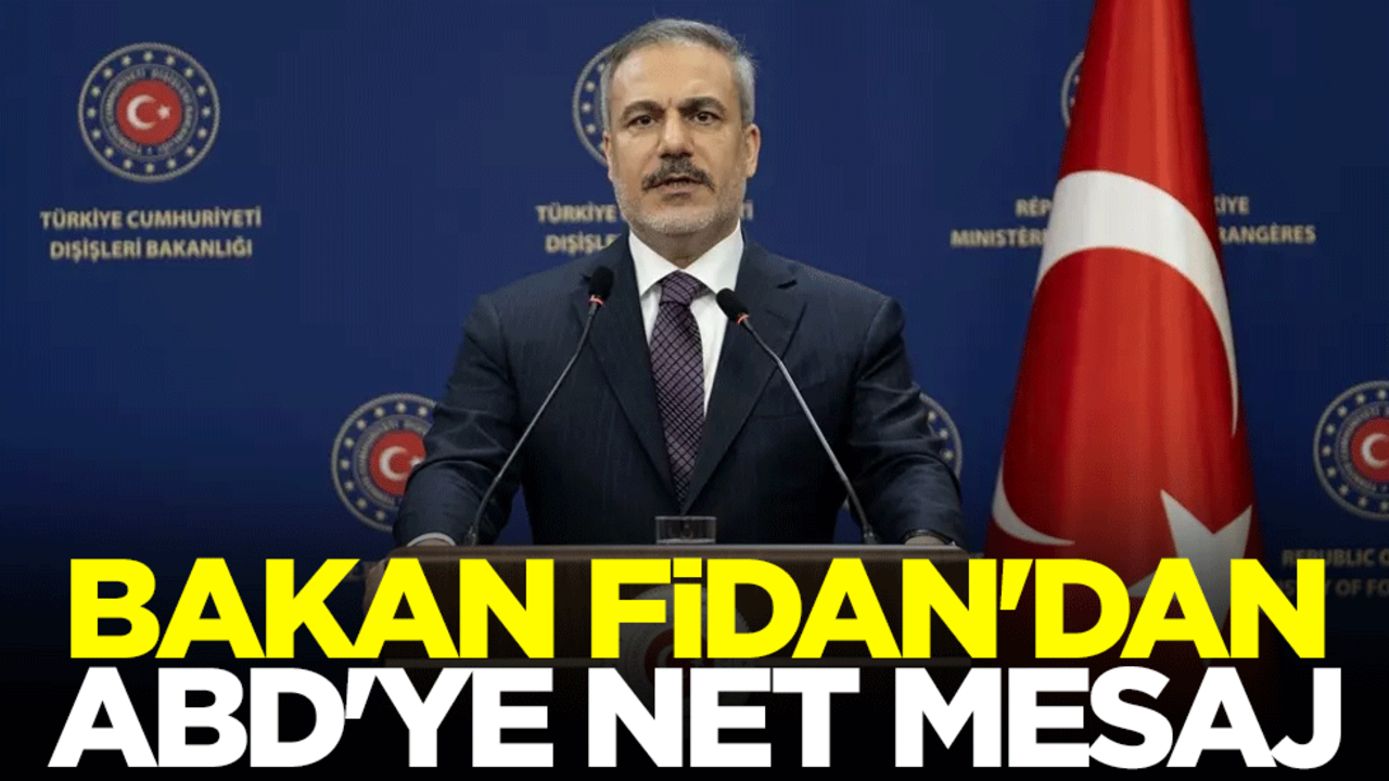 Bakan Fidan'dan ABD'ye net mesaj