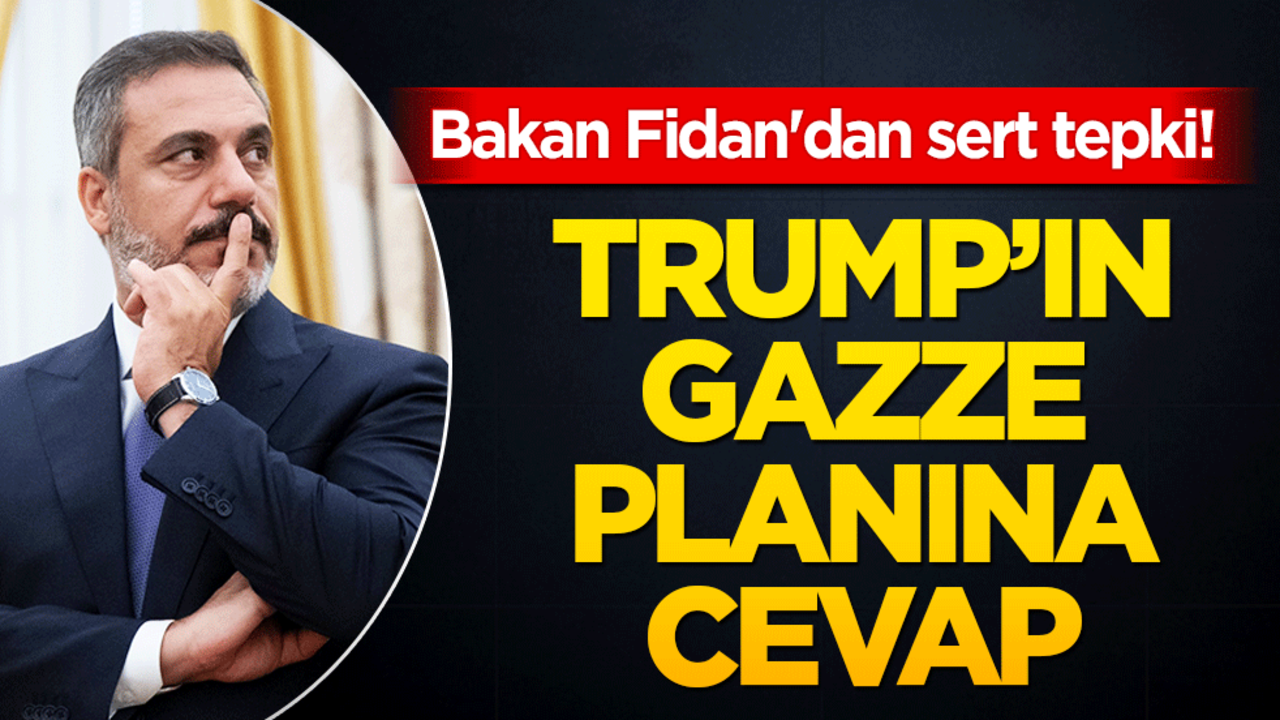 Bakan Fidan'dan sert tepki! Trump’ın Gazze planına cevap geldi