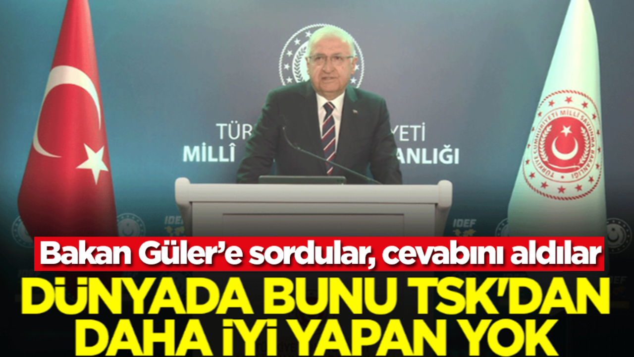 Bakan Güler'e sordular cevabını aldılar! Dünyada bunu TSK'dan daha iyi yapan yok