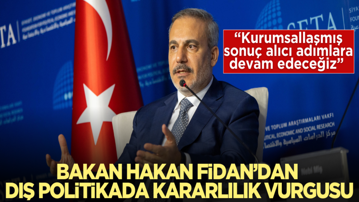 Bakan Hakan Fidan’dan dış politikada kararlılık vurgusu!