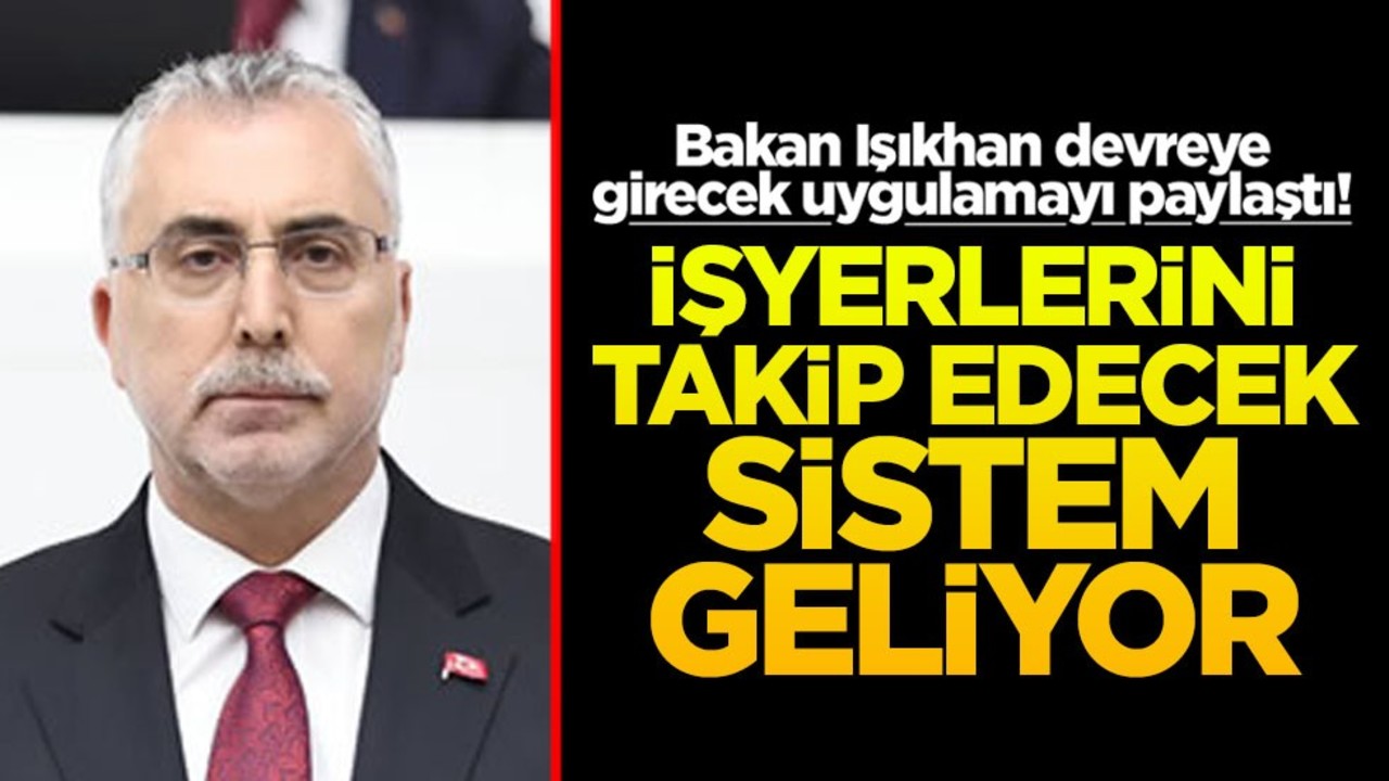 Bakan Işıkhan devreye girecek uygulamayı paylaştı! İşyerlerini takip edecek sistem geliyor