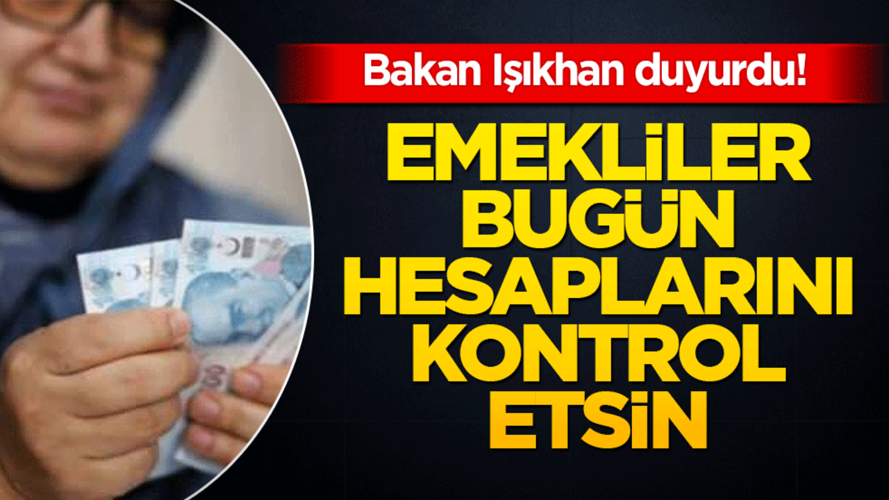 Bakan Işıkhan duyurdu! Emekli aylığı zam farkları hesaplara yatırılıyor