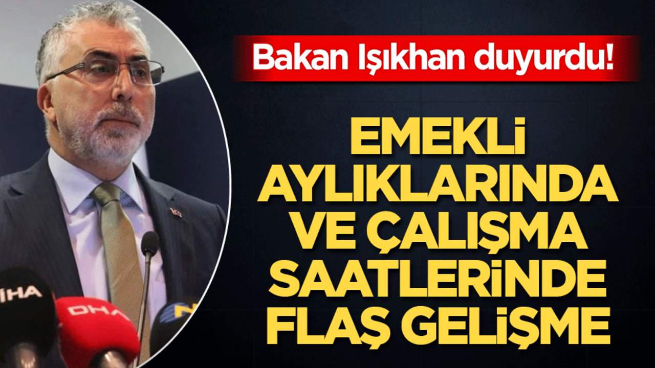 Bakan Işıkhan duyurdu! Emekli aylıklarında flaş gelişme