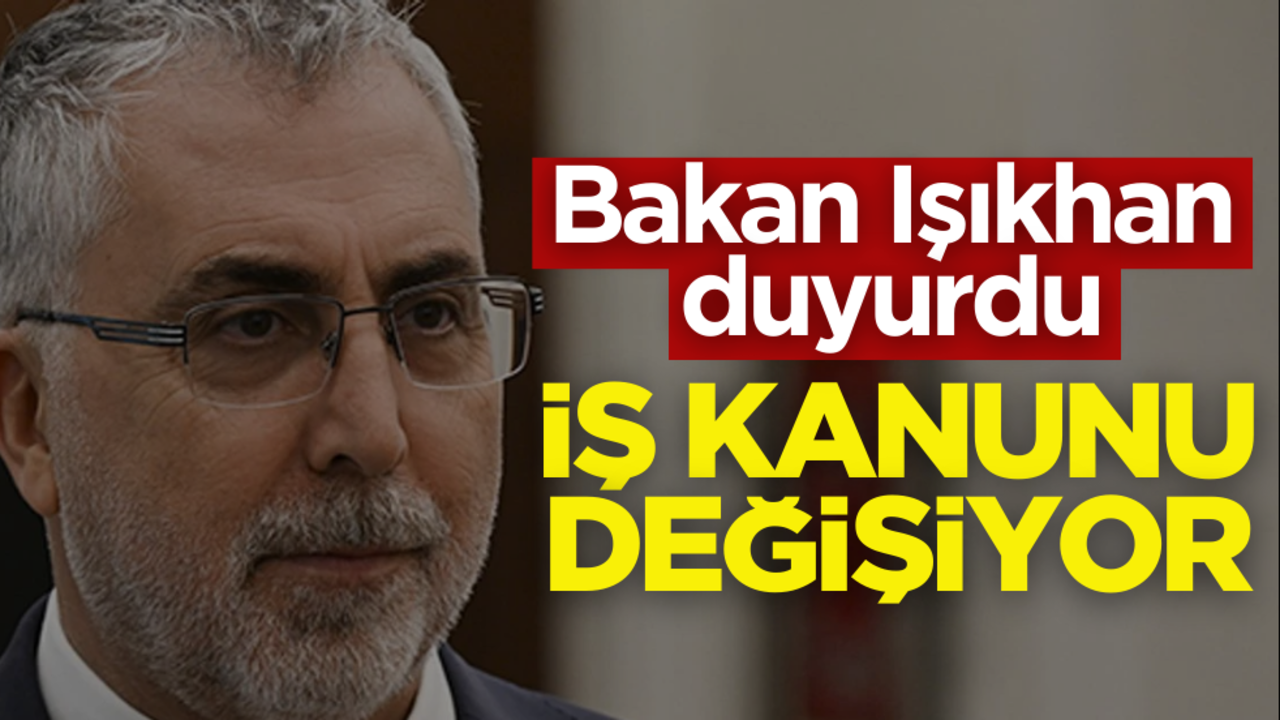 Bakan Işıkhan duyurdu! İş kanunu değişiyor