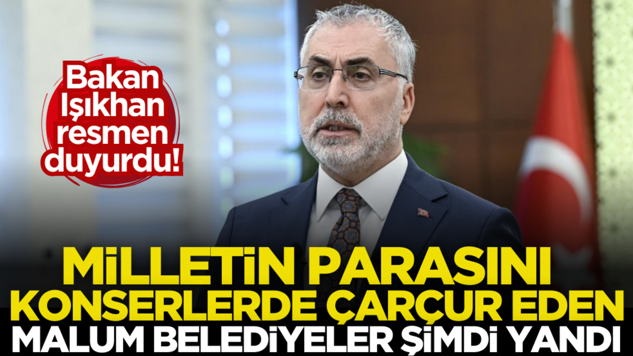 Bakan Işıkhan resmen duyurdu! Milletin parasını konserlerde çarçur eden malum belediyeler şimdi yandı!