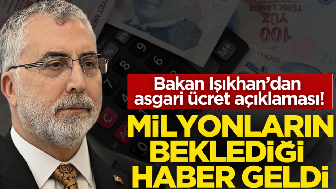 Bakan Işıkhan’dan ‘asgari ücret’ açıklaması! Milyonların beklediği haber geldi