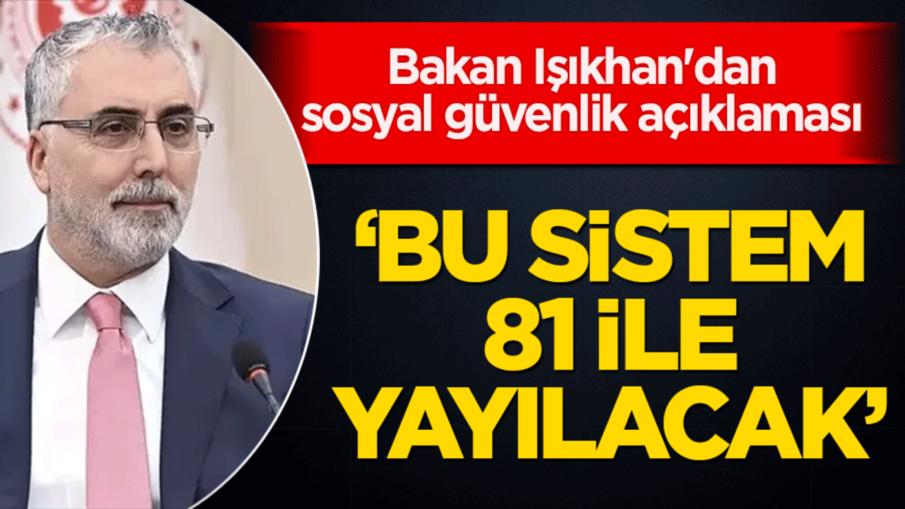 Bakan Işıkhan'dan sosyal güvenlik açıklaması: "Her ilde sürdürülebilir hizmet"