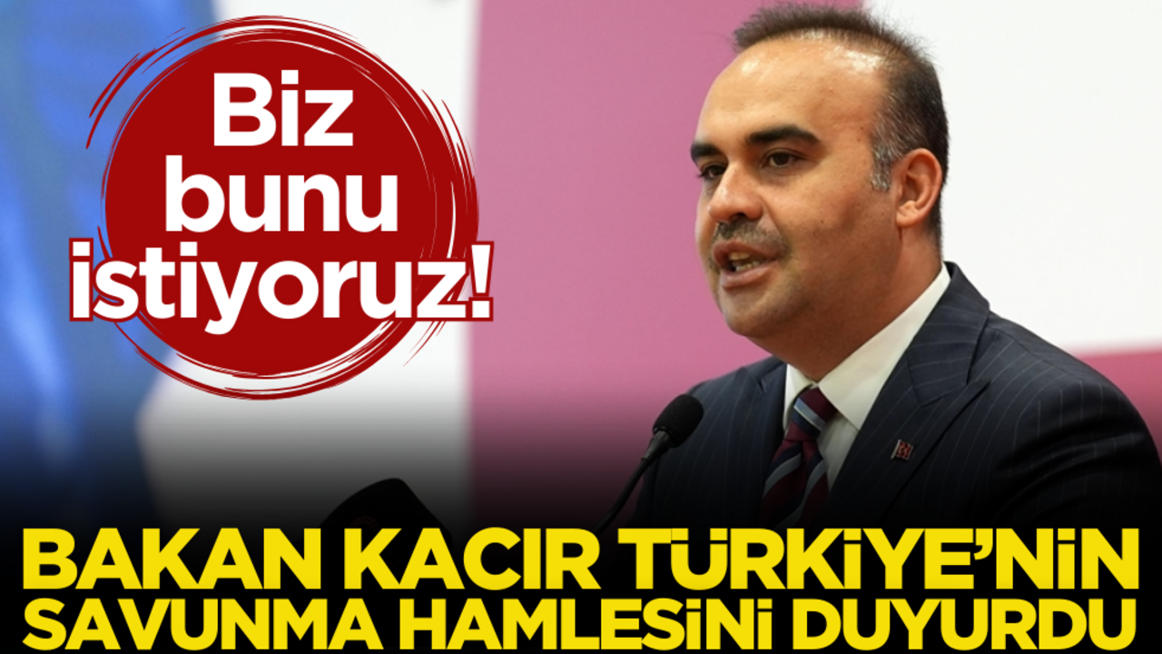 Bakan Kacır Türkiye’nin savunma hamlesini duyurdu: Biz bunu istiyoruz!