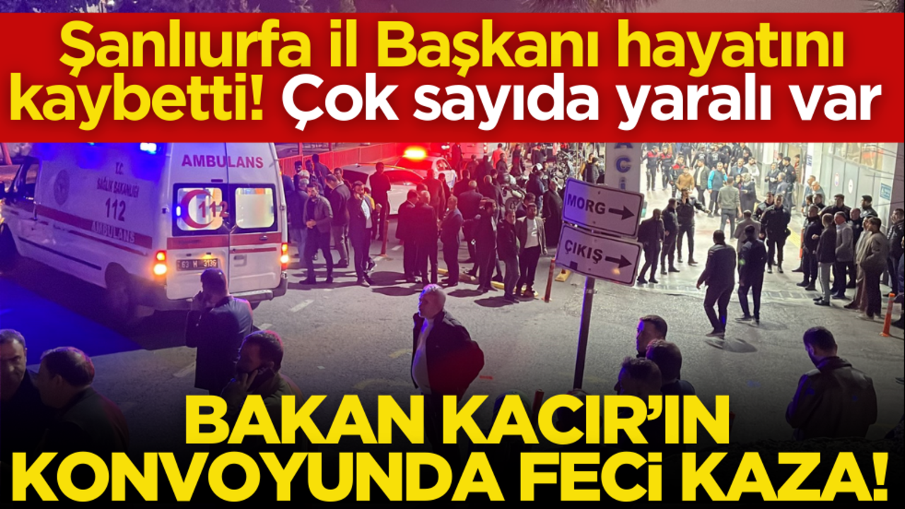 Bakan Kacır’ın konvoyunda feci kaza! Şanlıurfa İl Başkanı öldü, çok sayıda yaralı var