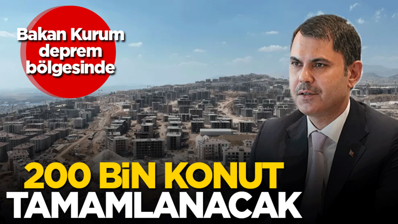 Bakan Kurum deprem bölgesinde! 200 bin konut tamamlanacak
