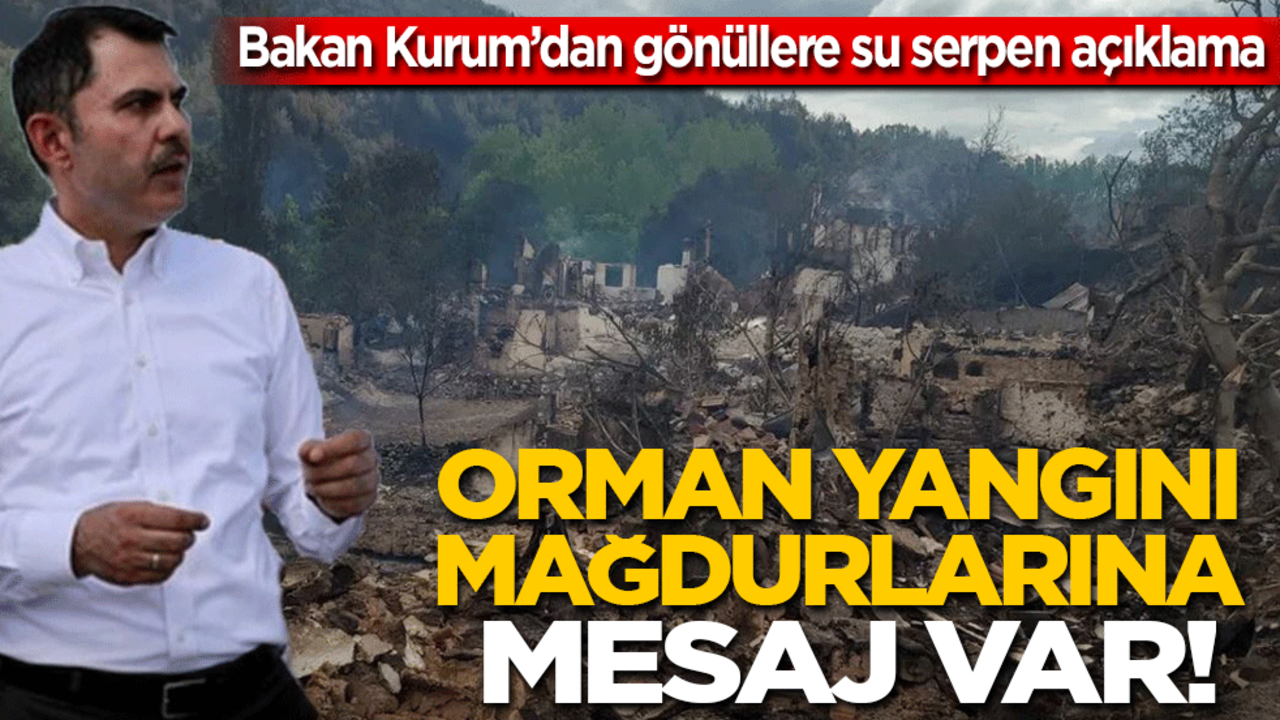 Bakan Kurum’dan gönüllere su serpen açıklama: Orman yangını mağdurlarına mesaj var!