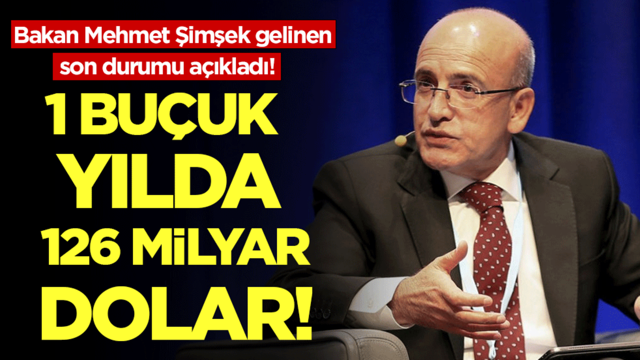 Bakan Mehmet Şimşek gelinen son noktayı açıkladı: 1 buçuk yılda 126 milyar dolar!