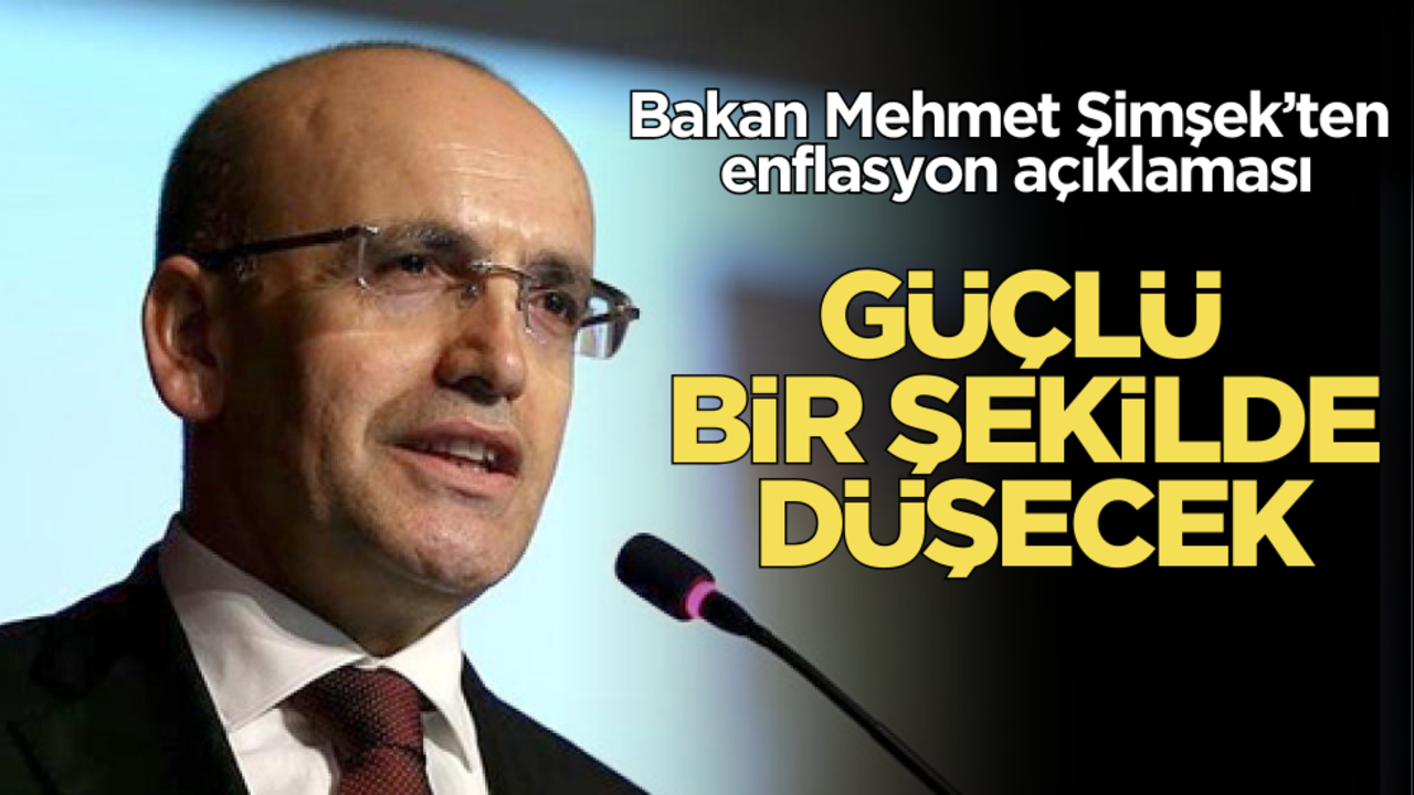 Bakan Mehmet Şimşek’ten enflasyon mesajı: Güçlü bir şekilde düşecek!