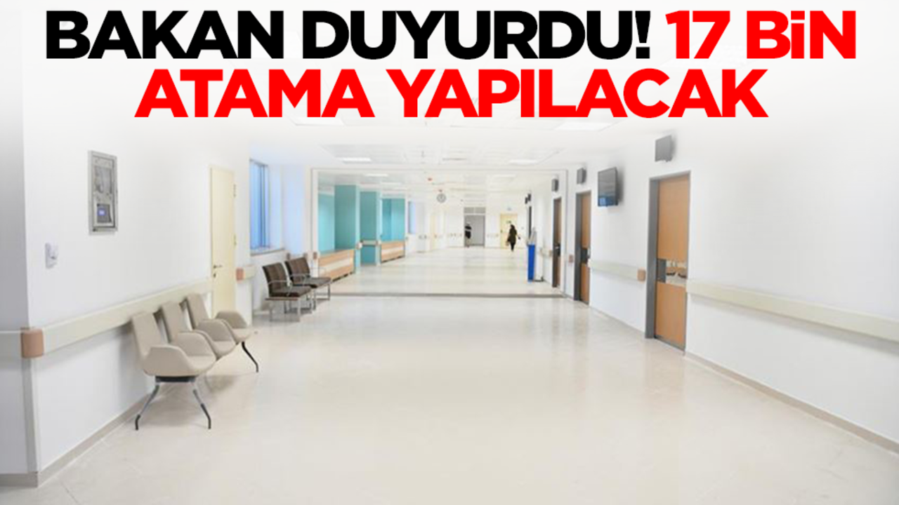 Bakan müjdeyi duyurdu: 17 bin atama yapılacak