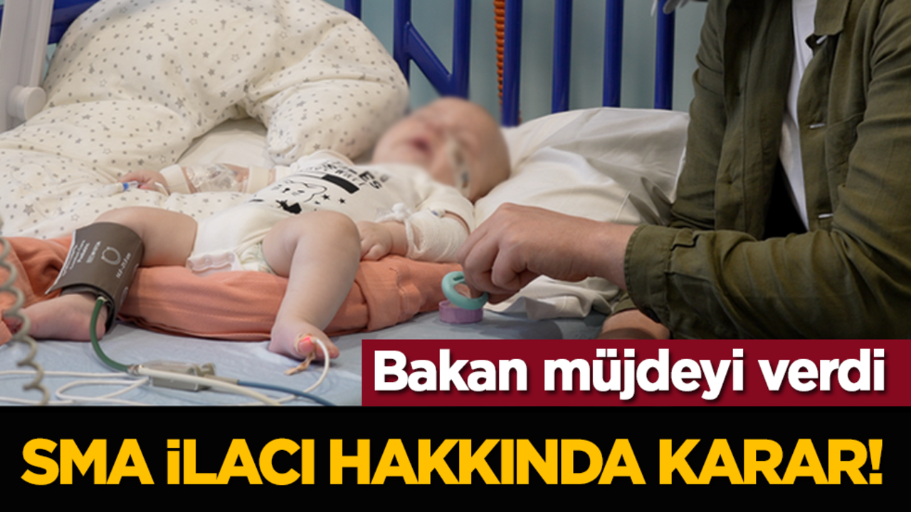 Bakan müjdeyi verdi: SMA ilacı hakkında karar!