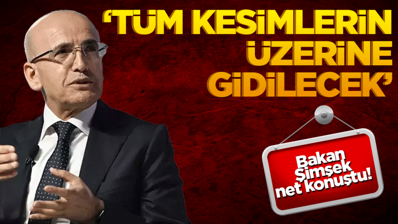Bakan Şimşek net konuştu! "Tüm kesimlerin üzerine gidilecek..."