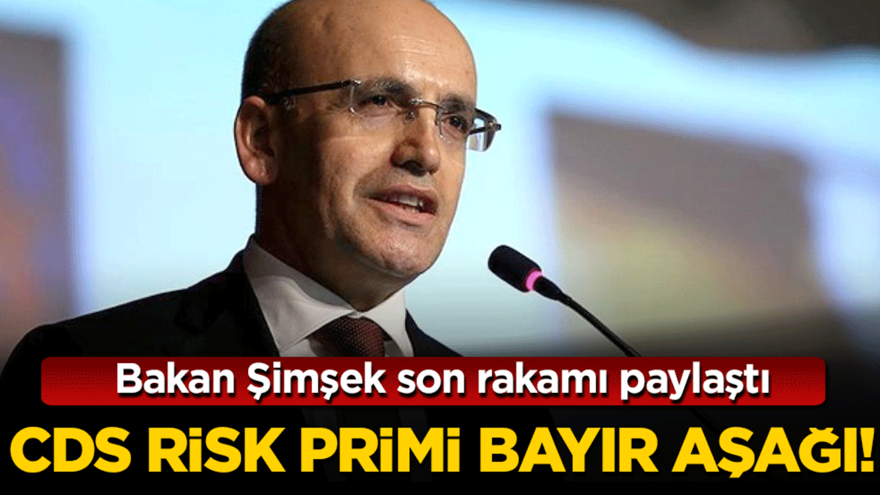 Bakan Şimşek son rakamı paylaştı! CDS risk pirimi bayır aşağı!