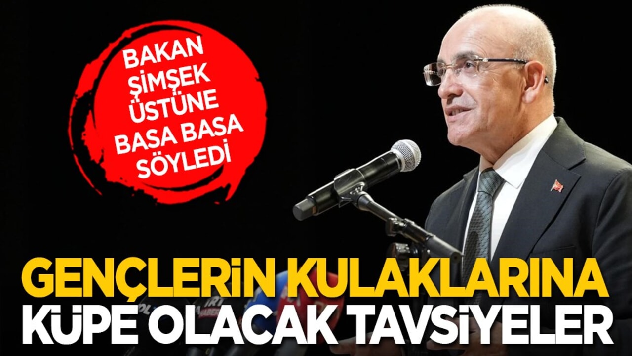 Bakan Şimşek üstüne basa basa söyledi: Gençlerin kulaklarına küpe olacak tavsiyeler