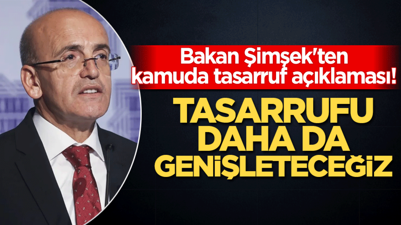 Bakan Şimşek'ten kamuda tasarruf açıklaması!